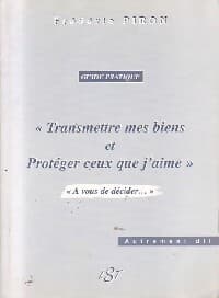 Transmettre mes biens et protéger ceux que j'aime - Frédéric Piron