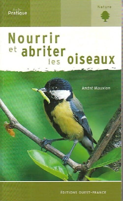 Nourrir et abriter les oiseaux - André Mauxion