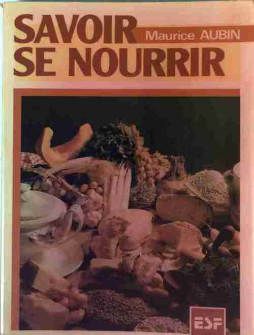 Savoir se nourrir - Maurice Aubin