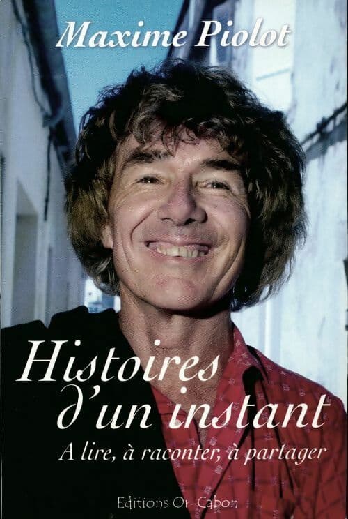 Histoires d'un instant. A lire, à raconter, à partager - Maxime Piolot