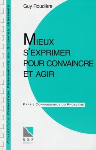 Mieux s'exprimer pour convaincre - Guy Roudière